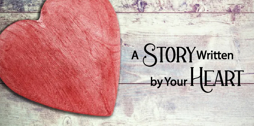 “Your Life is a Story Written by Your Heart”
